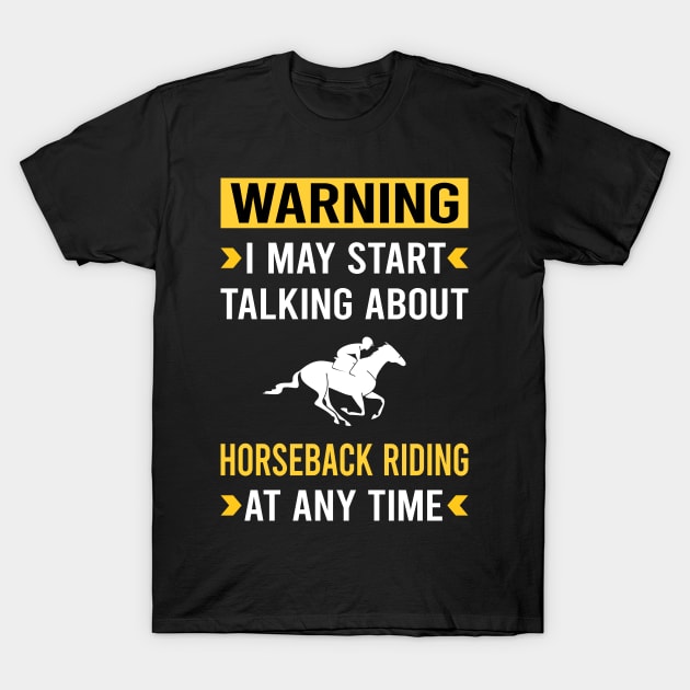 Warning Horseback Riding Horse Riding T-Shirt by Good Day